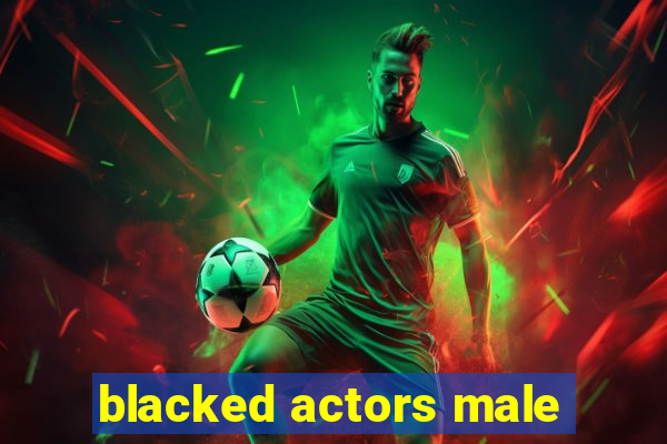 blacked actors male